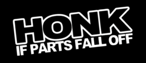HONK if parts fall off sticker Funny JDM Drift lowered old rat rod car window